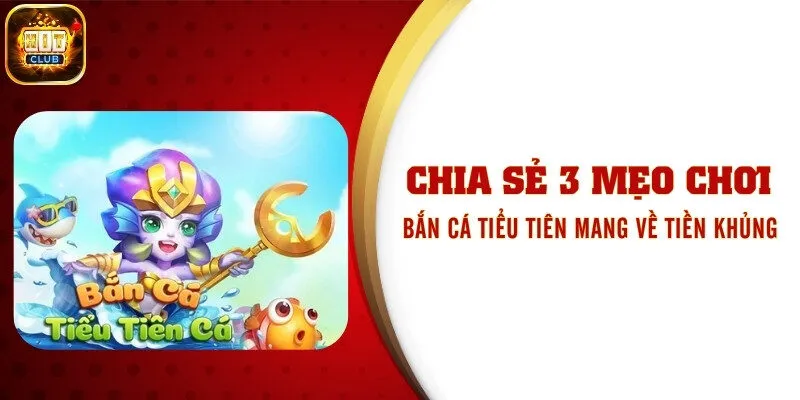 Chia Sẻ 3 Mẹo Chơi Bắn Cá Tiểu Tiên Mang Về Tiền Khủng