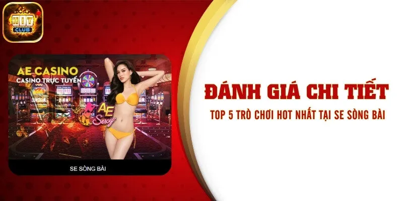 Đánh Giá Chi Tiết Top 5 Trò Chơi Hot Nhất Tại Se Sòng Bài