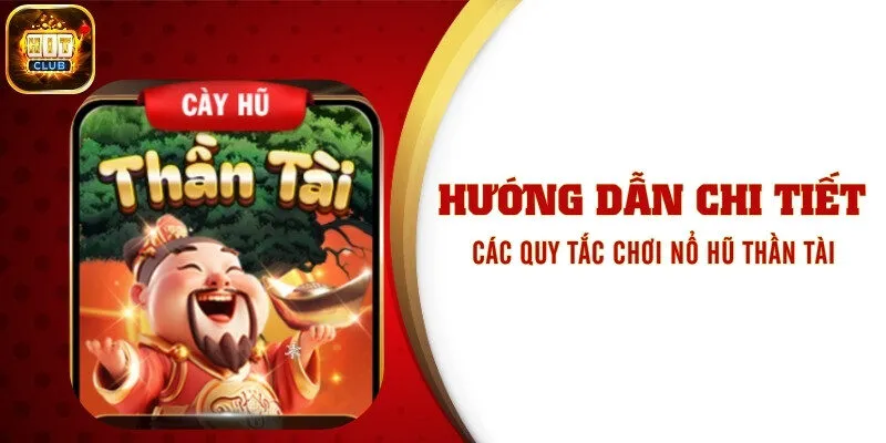 Hướng Dẫn Chi Tiết Các Quy Tắc Chơi Nổ Hũ Thần Tài