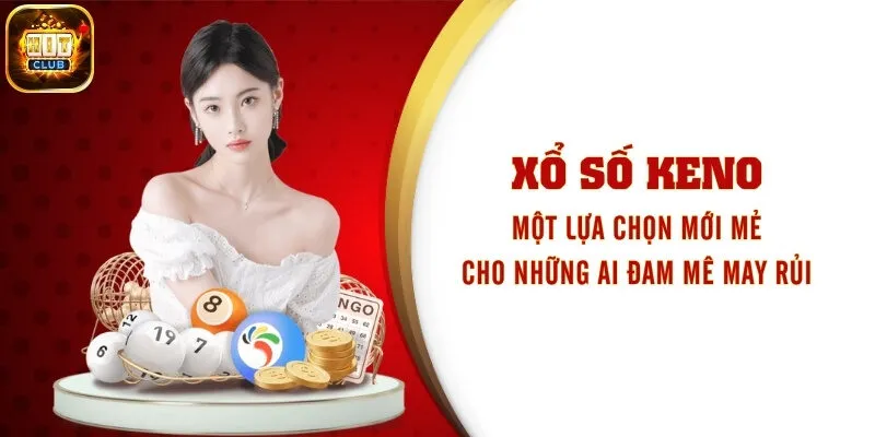 Xổ Số Keno - Một Lựa Chọn Mới Mẻ Cho Những Ai Đam Mê May Rủi