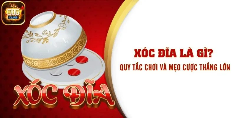 Xóc Đĩa Là Gì? Quy Tắc Chơi Và Mẹo Cược Thắng Lớn